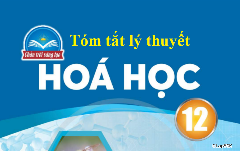 Lý thuyết Hóa 12 Chân trời sáng tạo (cả năm)