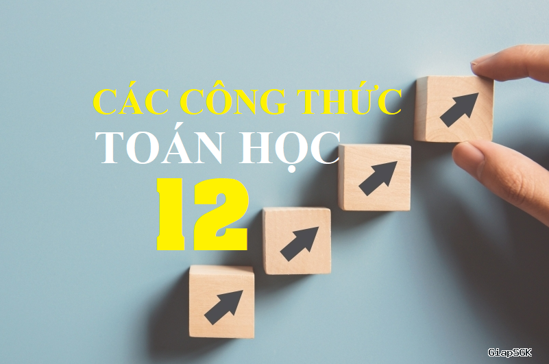 Tổng hợp công thức Toán 12 theo chuyên đề – Dễ học, dễ nhớ, sát đề thi tốt nghiệp
