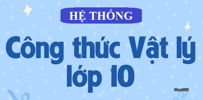 Các công thức Vật Lí 10 sách mới hk1 và hk2
