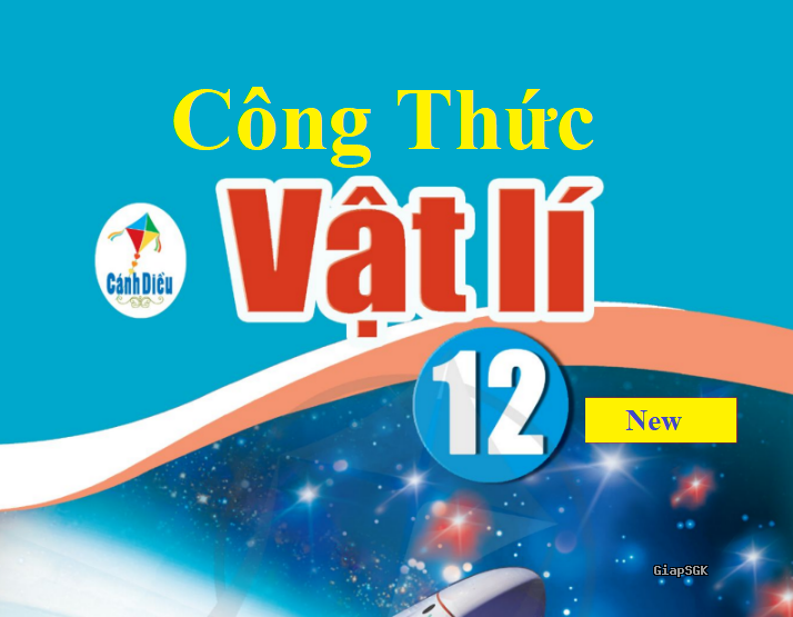 Hệ thống kiến thức Vật lí 12 sách Cánh Diều đễ hiểu