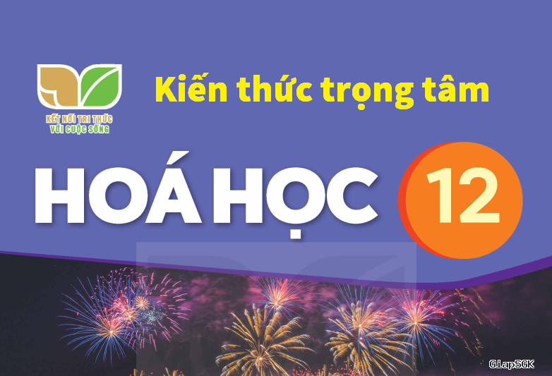 Kiến thức trọng tâm Hoá học 12 kết nối tri thức