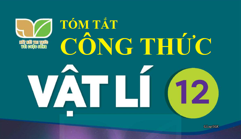 Tóm tắt kiến thức Vật lí 12 sách Kết Nối Tri Thức đầy đủ, dễ hiểu