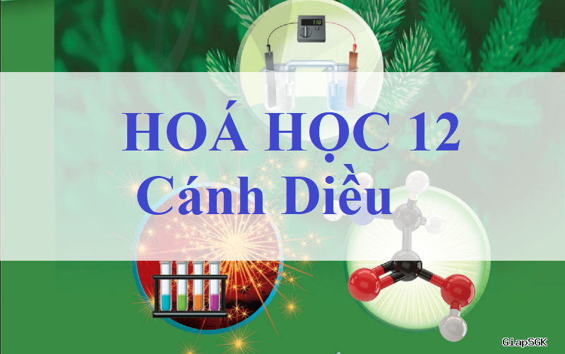 Tổng hợp kiến thức Hóa 12 cánh diều hk1 và hk2